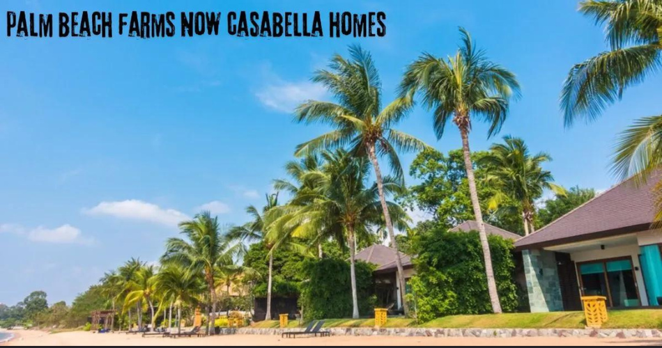 palm beach farms now casabella homes