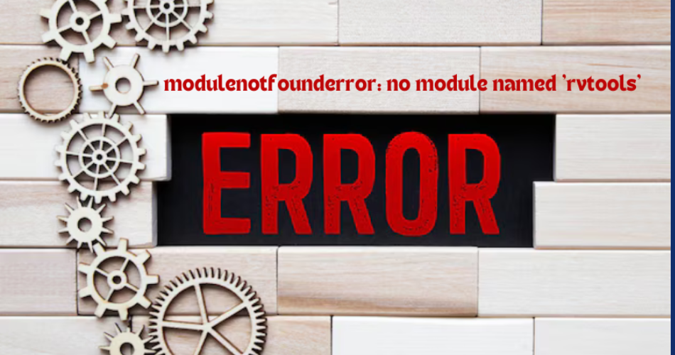 modulenotfounderror: no module named 'rvtools'