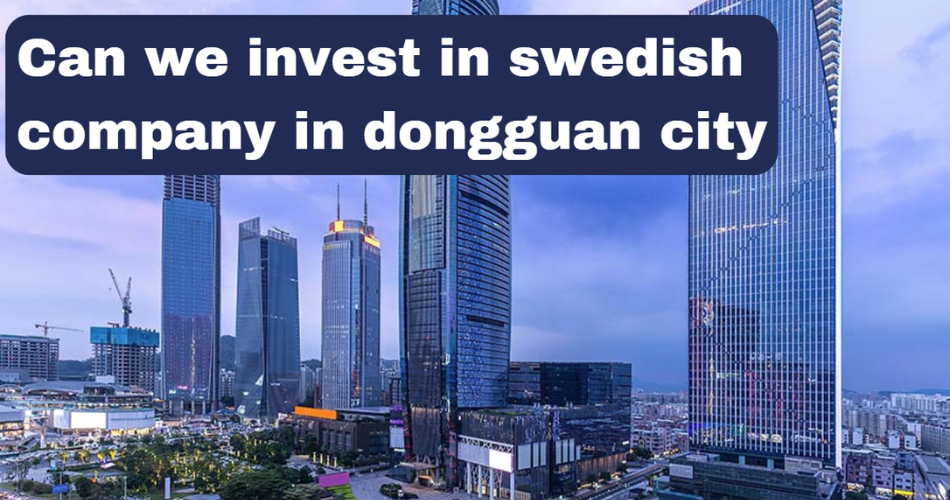 swedish company in dongguan city